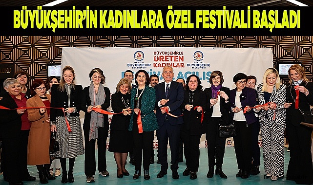 Büyükşehirle Üreten Kadınlar Festivali dolu dolu geçecek