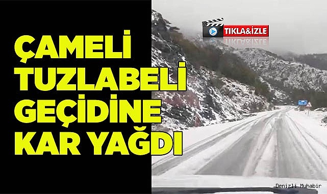 Çameli Tuzlabeli geçidine kar yağdı