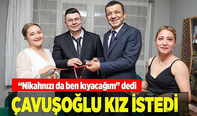 ÇAVUŞOĞLU KIZ İSTEDİ