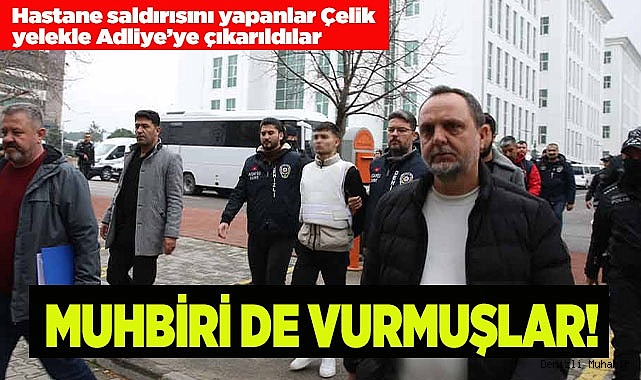 ÇELİK YELEKLE ADLİYEYE ÇIKARILDILAR