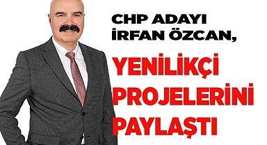 CHP adayı Özcan, yenilikçi projelerini paylaştı
