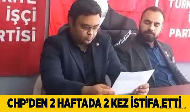 CHP'den 2 haftada 2 kez istifa etti