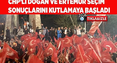 CHP’li Doğan ve Ertemur seçim sonuçlarını kutlamaya başladı