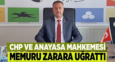 CHP VE ANAYASA MAHKEMESİ MEMURU ZARARA UĞRATTI