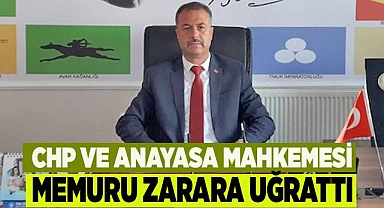 CHP VE ANAYASA MAHKEMESİ MEMURU ZARARA UĞRATTI