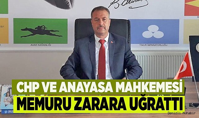 CHP VE ANAYASA MAHKEMESİ MEMURU ZARARA UĞRATTI