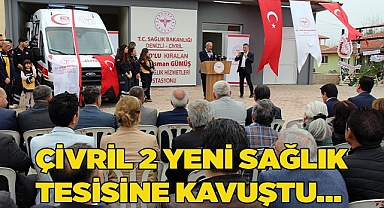 ÇİVRİL 2 YENİ SAĞLIK TESİSİNE KAVUŞTU…