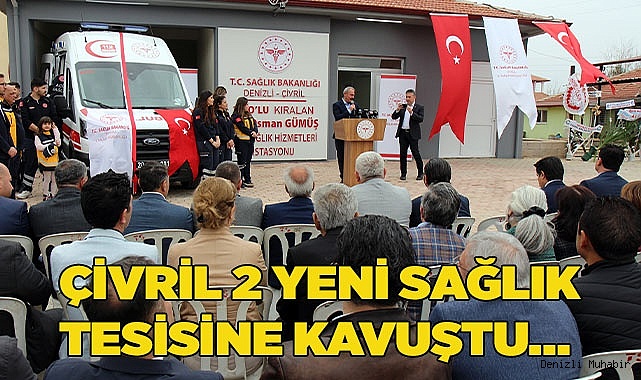 ÇİVRİL 2 YENİ SAĞLIK TESİSİNE KAVUŞTU…