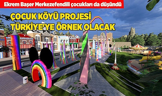 ÇOCUK KÖYÜ PROJESİ TÜRKİYE'YE ÖRNEK OLACAK
