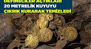 Defineciler açtıkları 20 metrelik kuyuyu çıkrık kurarak temizledi