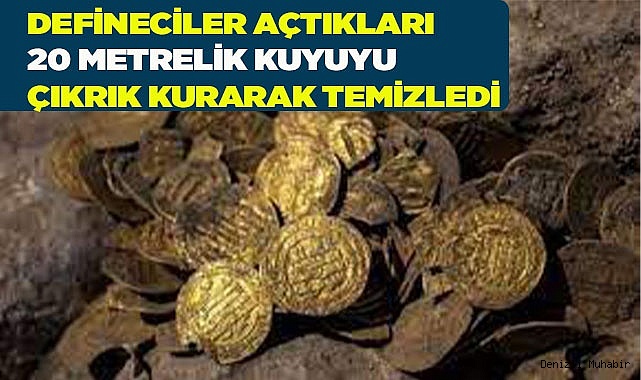 Defineciler açtıkları 20 metrelik kuyuyu çıkrık kurarak temizledi