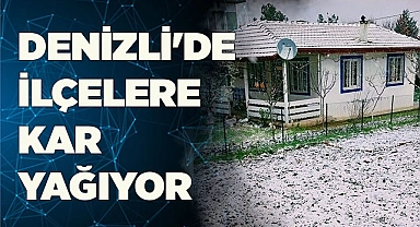 Denizli'de İlçeler beyaza büründü