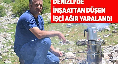 Denizli’de inşaattan düşen işçi ağır yaralandı