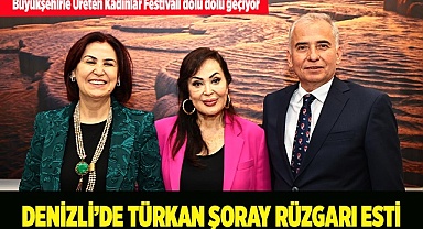 Denizli’de Türkan Şoray rüzgarı esti  