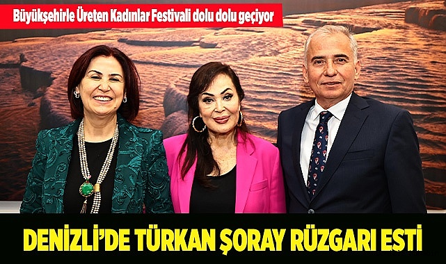 Denizli’de Türkan Şoray rüzgarı esti  