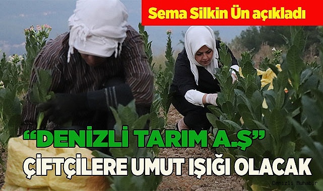 “Denizli Tarım A.Ş” çiftçilere umut ışığı olacak
