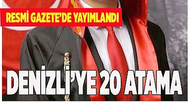 DENİZLİ’YE 20 ATAMA