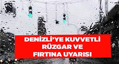 Denizli'ye kuvvetli rüzgar ve fırtına uyarısı