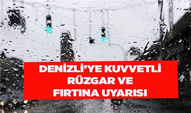 Denizli'ye kuvvetli rüzgar ve fırtına uyarısı