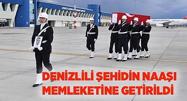 DENİZLİLİ ŞEHİDİN NAAŞI MEMLEKETİNE GETİRİLDİ