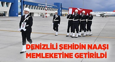 DENİZLİLİ ŞEHİDİN NAAŞI MEMLEKETİNE GETİRİLDİ