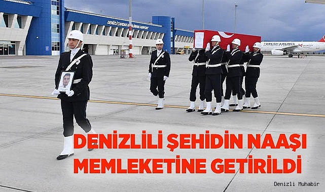 DENİZLİLİ ŞEHİDİN NAAŞI MEMLEKETİNE GETİRİLDİ
