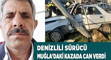 Denizlili sürücü Muğla'daki kazada can verdi