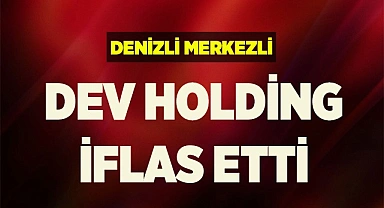 DEV HOLDİNG İFLAS ETTİ