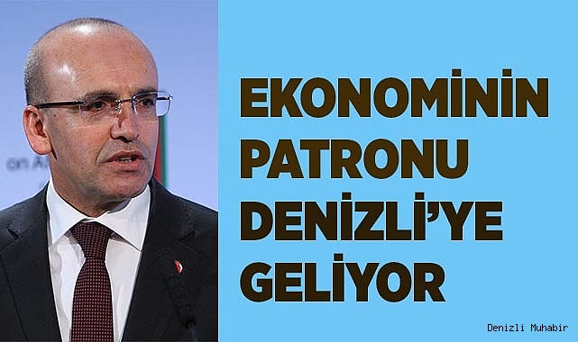 EKONOMİNİN PATRONU DENİZLİ’YE GELİYOR
