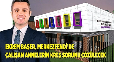 Ekrem Başer, Merkezfendi’de çalışan annelerin kreş sorunu çözülecek