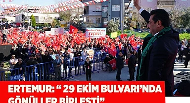 ERTEMUR: “ 29 EKİM BULVARI’NDA GÖNÜLLER BİRLEŞTİ”