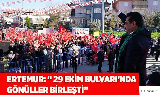 ERTEMUR: “ 29 EKİM BULVARI’NDA GÖNÜLLER BİRLEŞTİ”