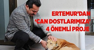 ERTEMUR’DAN ‘CAN DOSTLARIMIZA’ 4 ÖNEMLİ PROJE