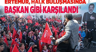 ERTEMUR, HALK BULUŞMASINDA BAŞKAN GİBİ KARŞILANDI