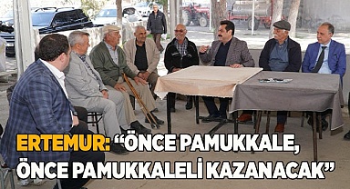 ERTEMUR: “ÖNCE PAMUKKALE, ÖNCE PAMUKKALELİ KAZANACAK”
