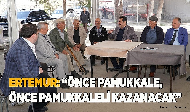 ERTEMUR: “ÖNCE PAMUKKALE, ÖNCE PAMUKKALELİ KAZANACAK”