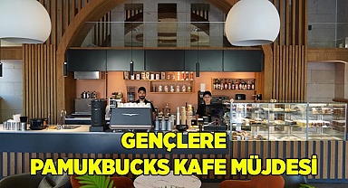 GENÇLERE PAMUKBUCKS KAFE MÜJDESİ