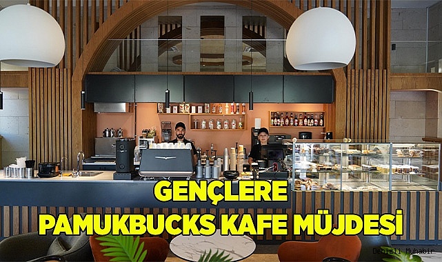 GENÇLERE PAMUKBUCKS KAFE MÜJDESİ