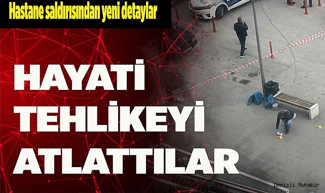 HASTANE SALDIRISINDAN YENİ DETAYLAR