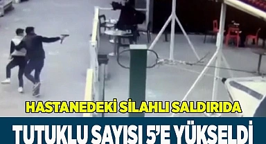 Hastanedeki silahlı saldırıda tutuklu sayısı 5’e yükseldi