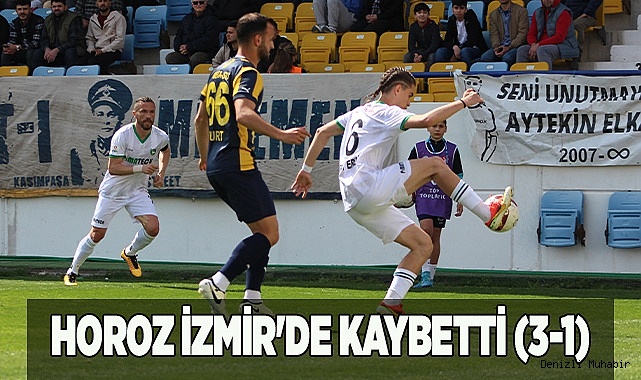 HOROZ İZMİR'DE KAYBETTİ (3-1)