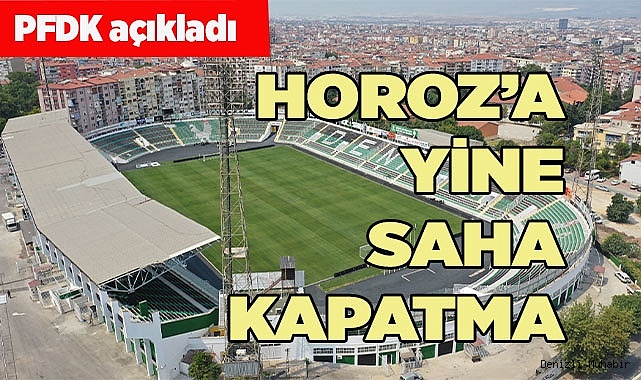 HOROZA YİNE SAHA KAPATMA