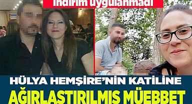 HÜLYA HEMŞİRE’NİN KATİLİNE AĞIRLAŞTIRILMIŞ MÜEBBET