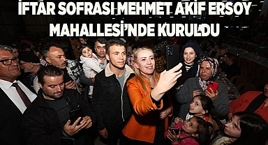 İFTAR SOFRASI MEHMET AKİF ERSOY MAHALLESİ’NDE KURULDU