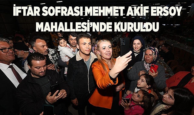 İFTAR SOFRASI MEHMET AKİF ERSOY MAHALLESİ’NDE KURULDU