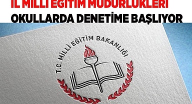 İl Milli Eğitim Müdürlükleri okullarda denetime başlayacak