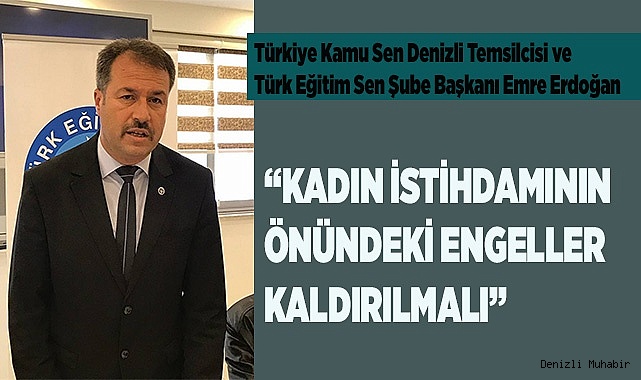 “KADIN İSTİHDAMININ ÖNÜNDEKİ ENGELLER KALDIRILMALI”