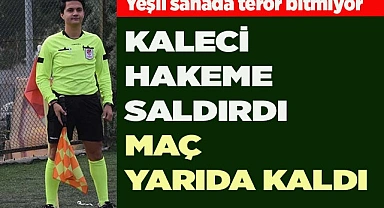 KALECİ HAKEME SALDIRDI MAÇ YARIDA KALDI