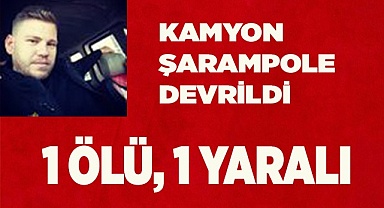 Kamyon şarampole devrildi: 1 ölü, 1 yaralı