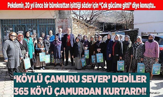‘KÖYLÜ ÇAMURU SEVER’ DEDİLER  365 KÖYÜ ÇAMURDAN KURTARDI!